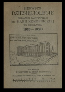 Pierwsze dziesięciolecie Gimnazjum Państwowego im. Marji Konopnickiej we Włocławku 1918-1928