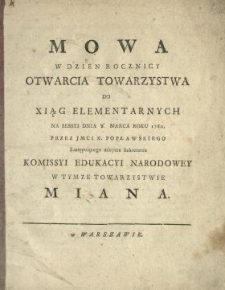 Mowa W Dzien Rocznicy Otwarcia Towarzystwa Do Xiąg Elementarnych Na Sessyi Dnia [ ] Marca Roku 1780