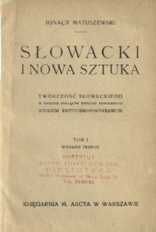 Słowacki i nowa sztuka : twórczość Słowackiego w świetle poglądów estetyki nowoczesnej : studjum krytyczno-porównawcze. T. 1