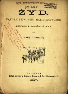Żyd : kąkole i kwiatki humorystyczne zebrane z zapeżonej niwy przez semitę i antysemitę 1897