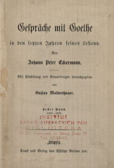 Gespräche mit Goethe in den letzten Jahren seines Lebens. Bd. 1, 1823-1827 / von Johann Peter Eckermann ; mit Einl. und Anm. hrsg. von Gustav Moldenhauer.