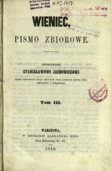 Wieniec : pismo zbiorowe ofiarowane Stanisławowi Jachowiczowi przez pierwszych kraju autorów oraz licznych jego przyjaciół i wielbicieli 1858 T.3