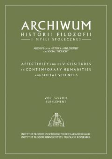 Archiwum Historii Filozofii i Myśli Społecznej T. 57 (2012), Supplement. Affectivity and its Vicissitudes in Contemporary Humanities and Social Sciences